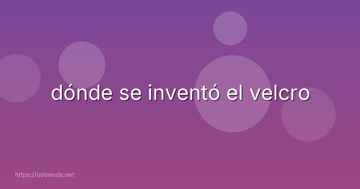 dónde se inventó el velcro