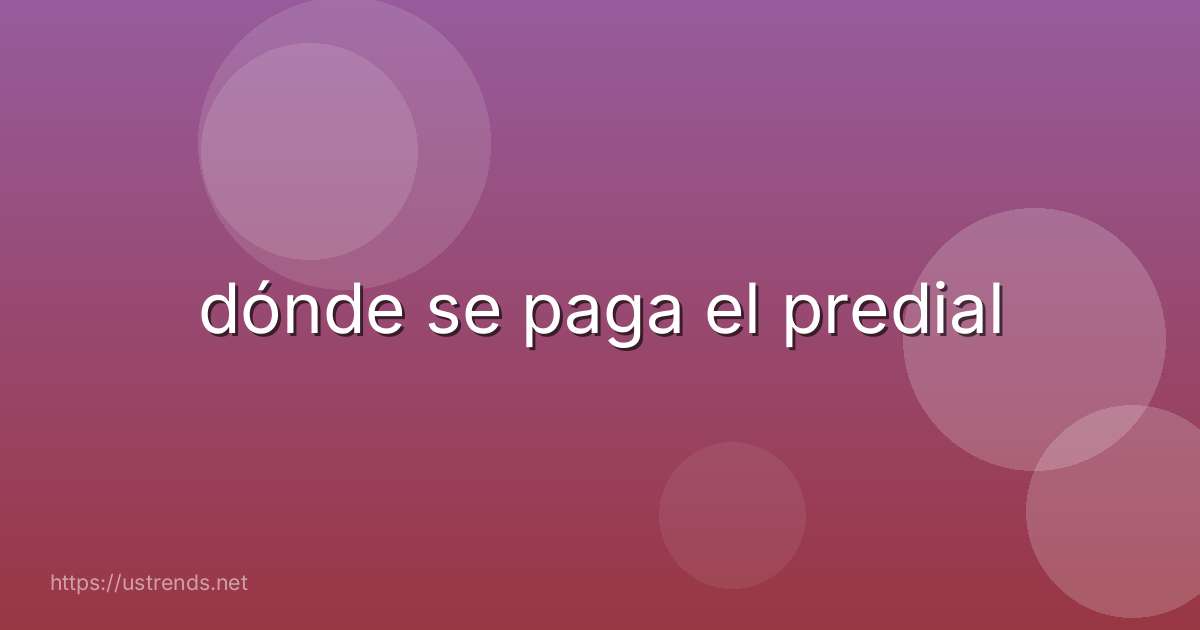 dónde se paga el predial