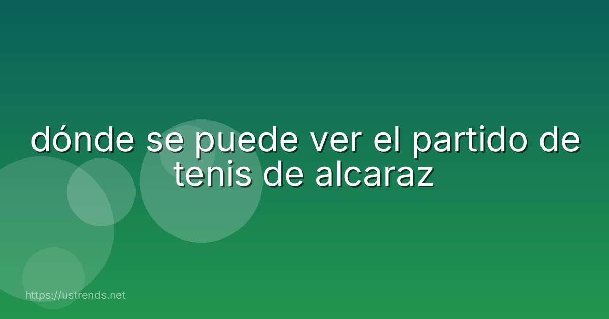 dónde se puede ver el partido de tenis de alcaraz