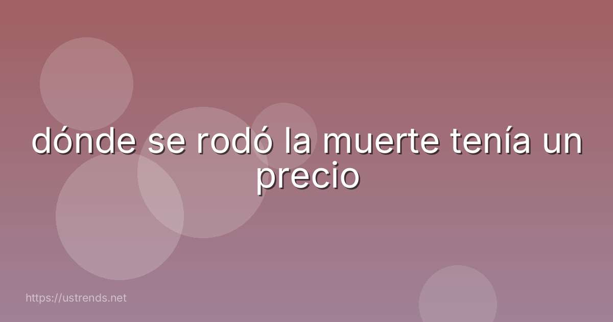 dónde se rodó la muerte tenía un precio