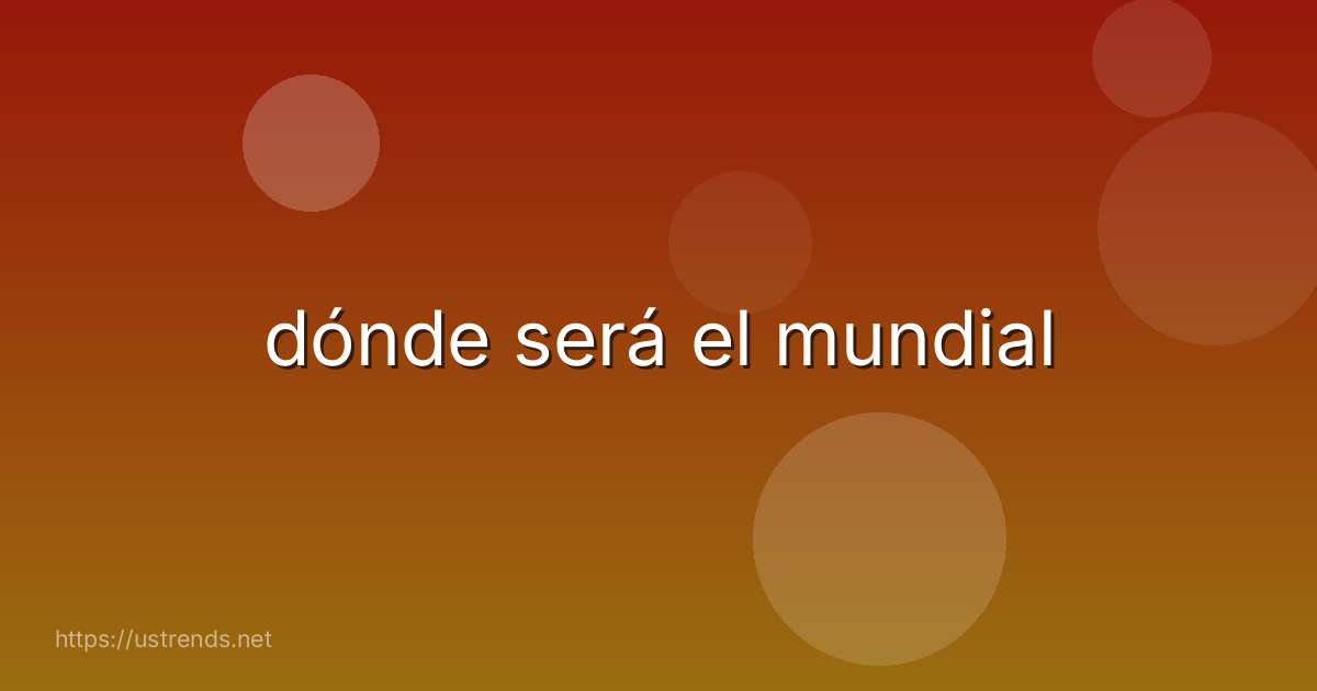 dónde será el mundial
