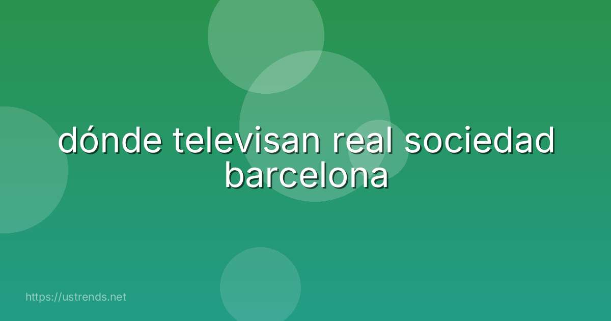 dónde televisan real sociedad barcelona