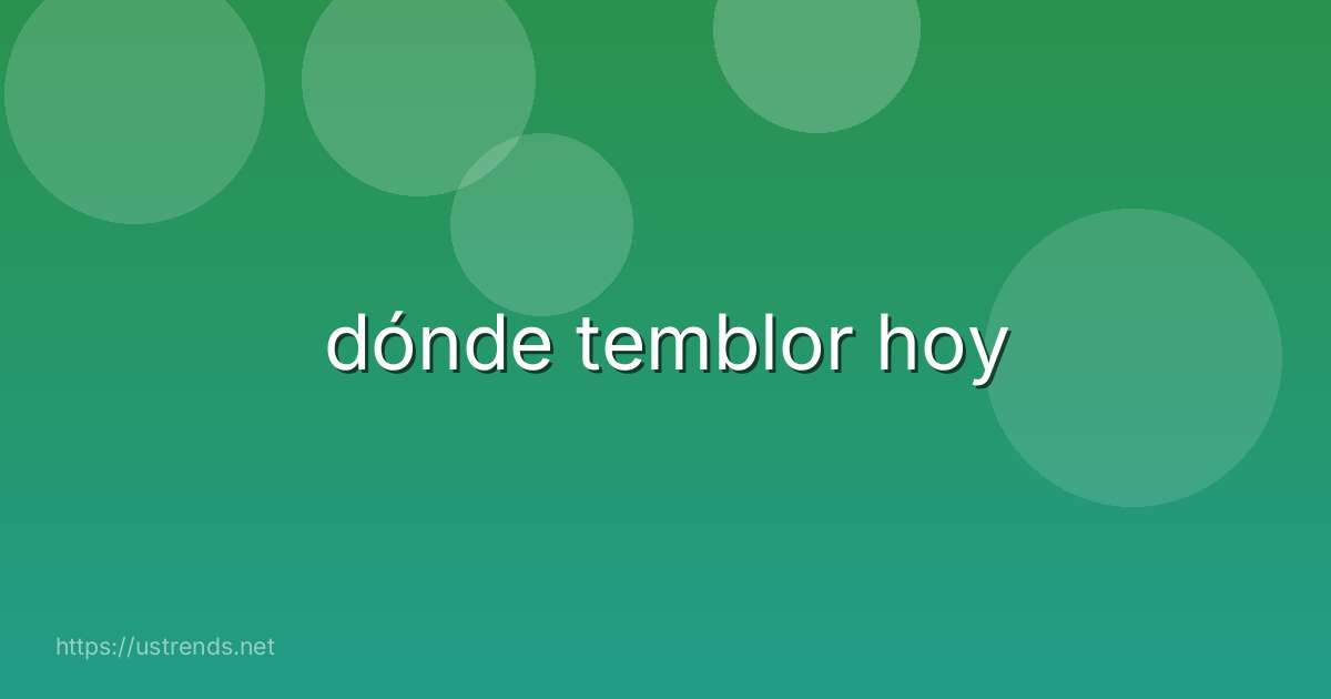 dónde temblor hoy