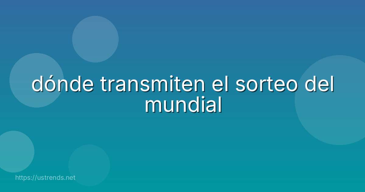 dónde transmiten el sorteo del mundial