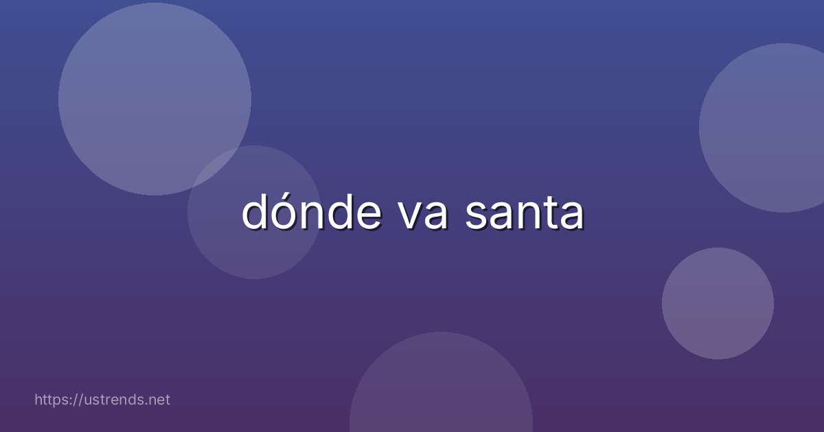 dónde va santa