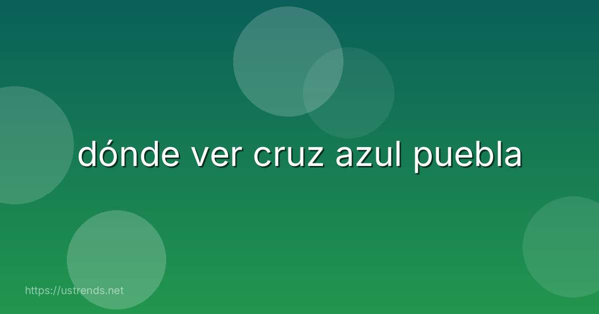 dónde ver cruz azul puebla