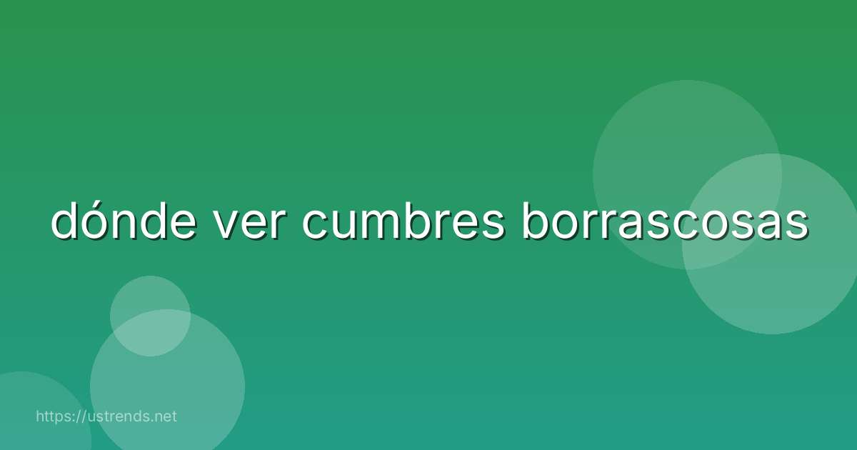 dónde ver cumbres borrascosas