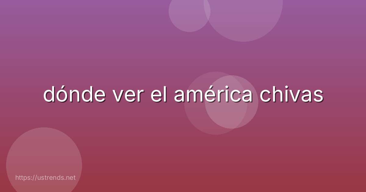 dónde ver el américa chivas