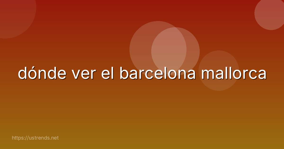 dónde ver el barcelona mallorca