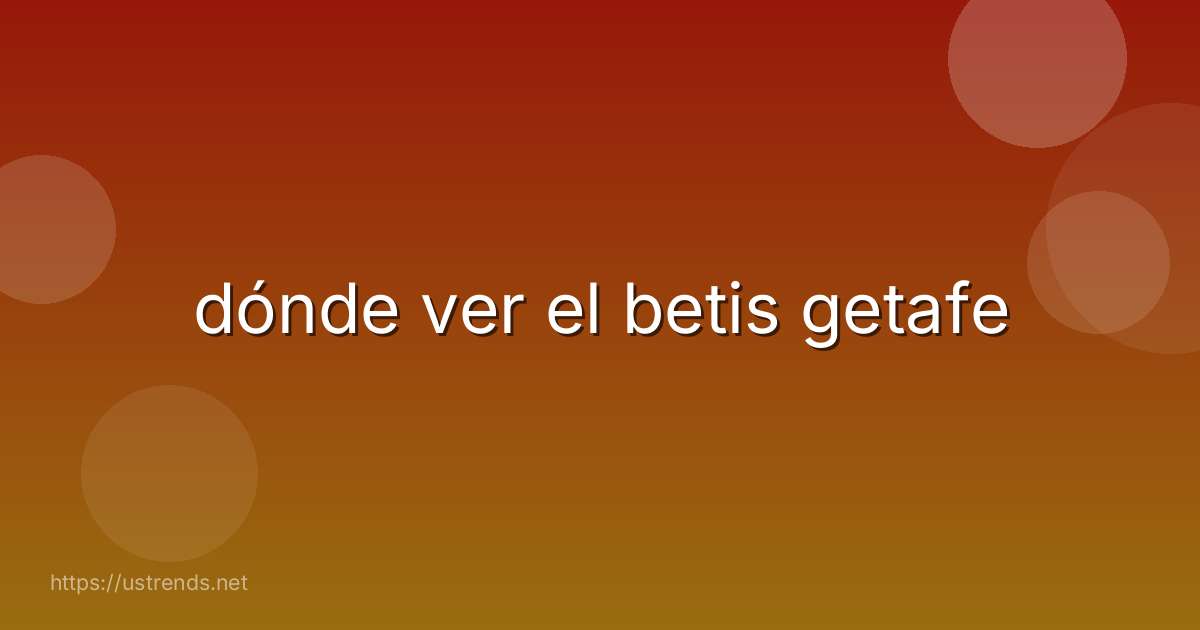 dónde ver el betis getafe