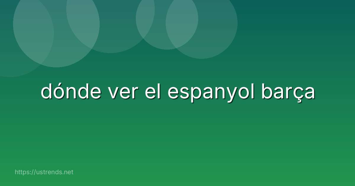 dónde ver el espanyol barça