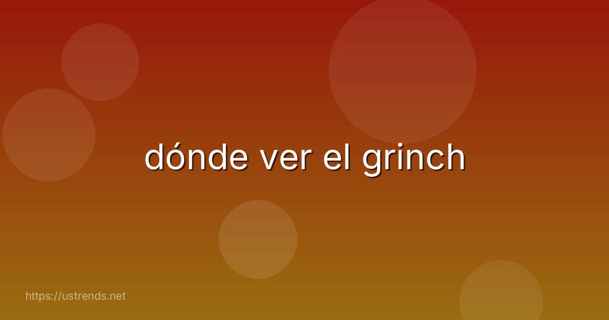 dónde ver el grinch