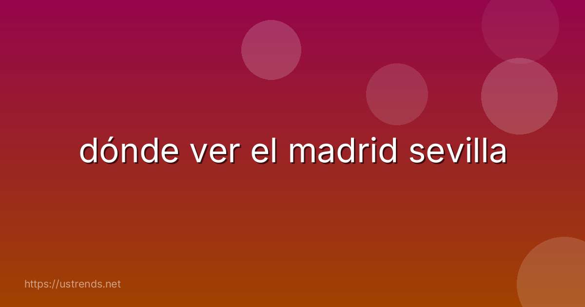 dónde ver el madrid sevilla