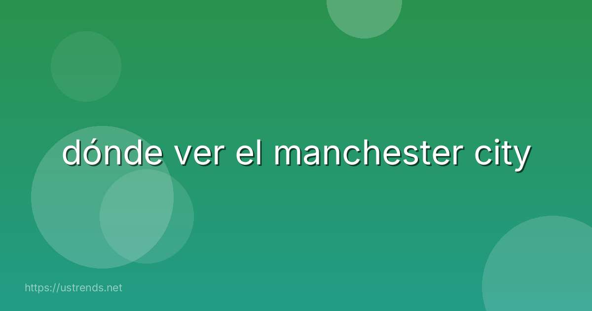 dónde ver el manchester city