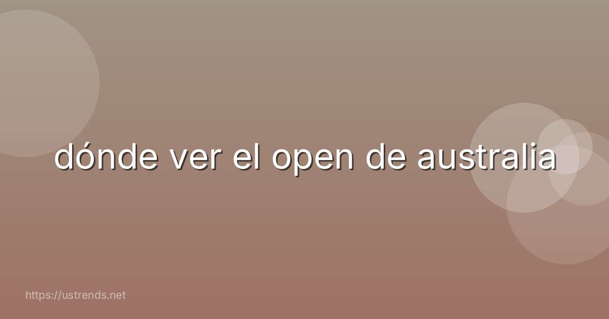 dónde ver el open de australia