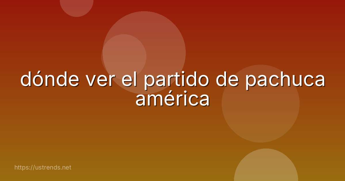 dónde ver el partido de pachuca américa