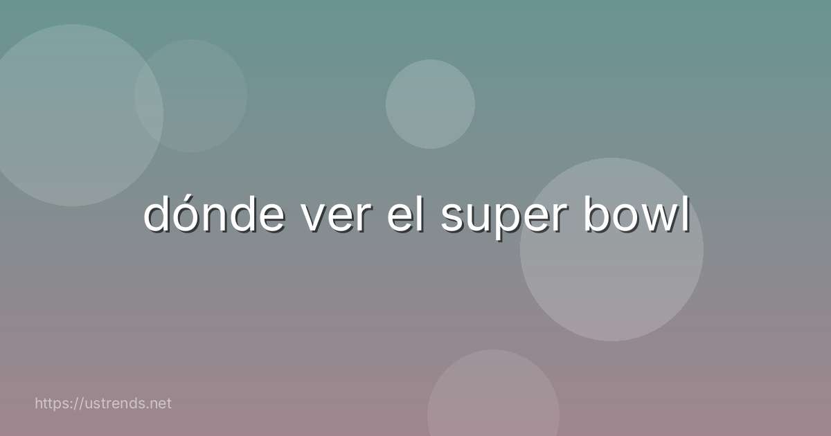 dónde ver el super bowl