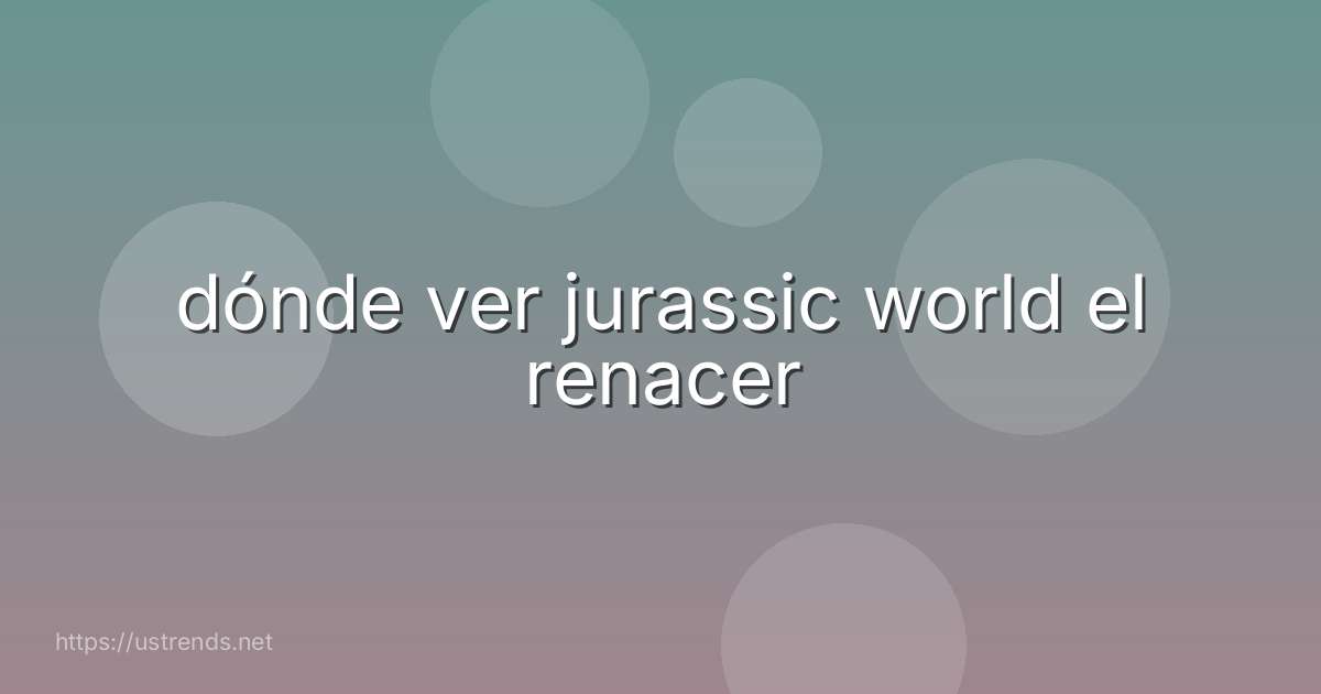 dónde ver jurassic world el renacer