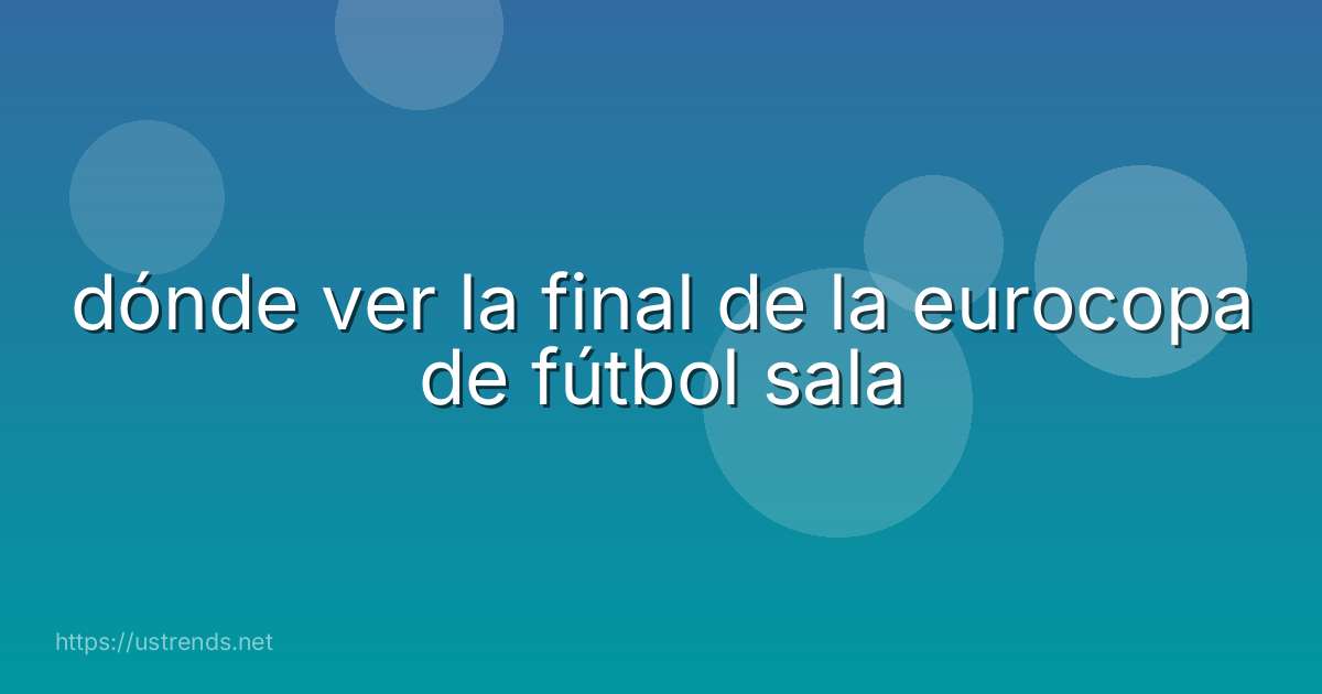 dónde ver la final de la eurocopa de fútbol sala