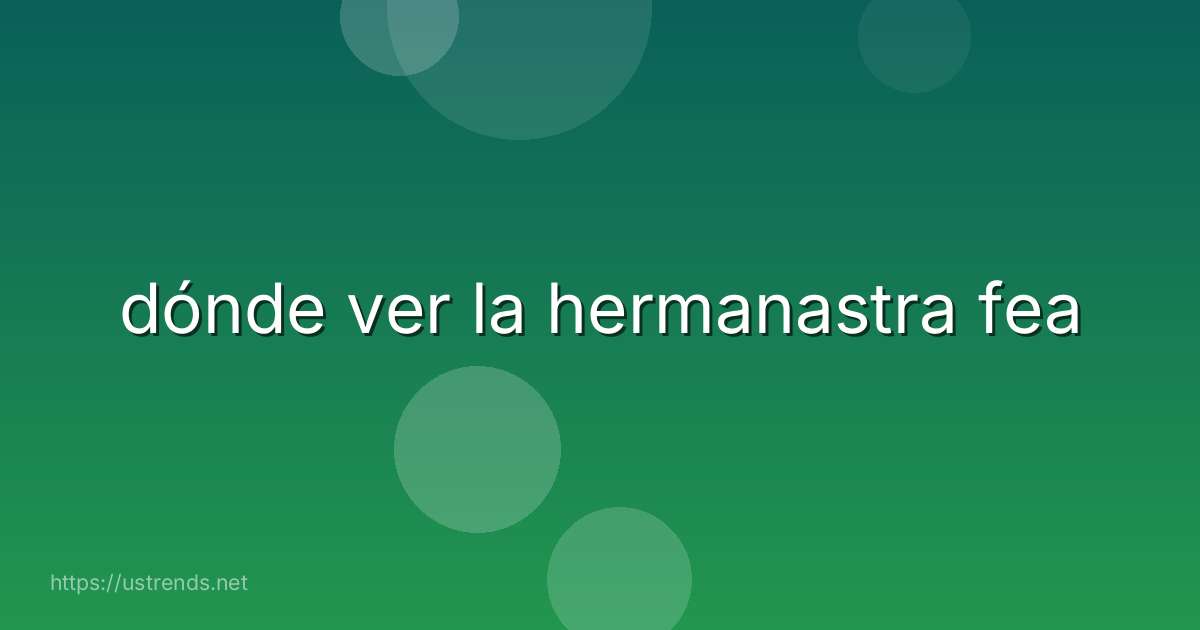 dónde ver la hermanastra fea