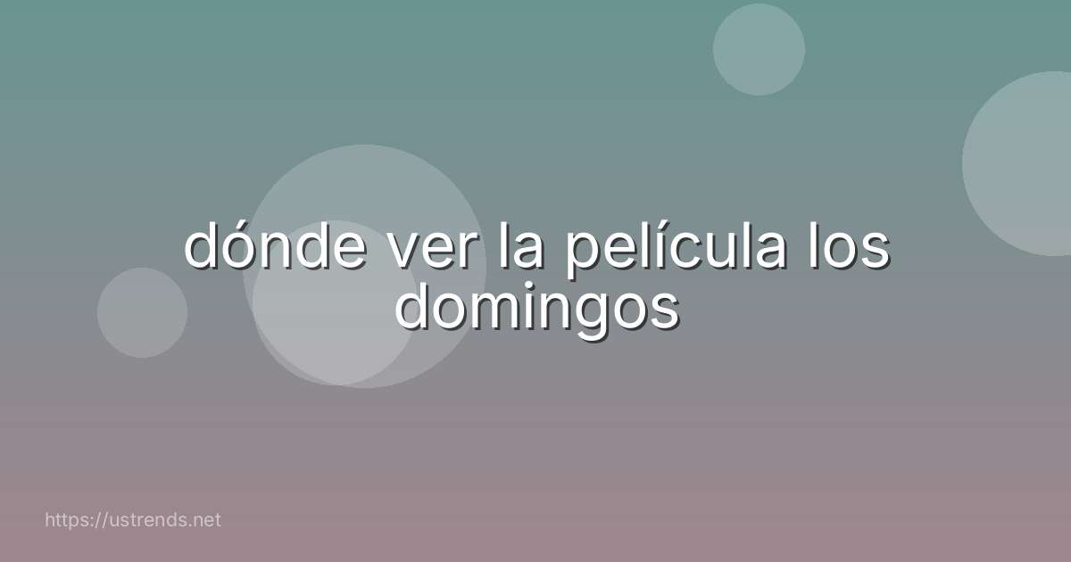 dónde ver la película los domingos