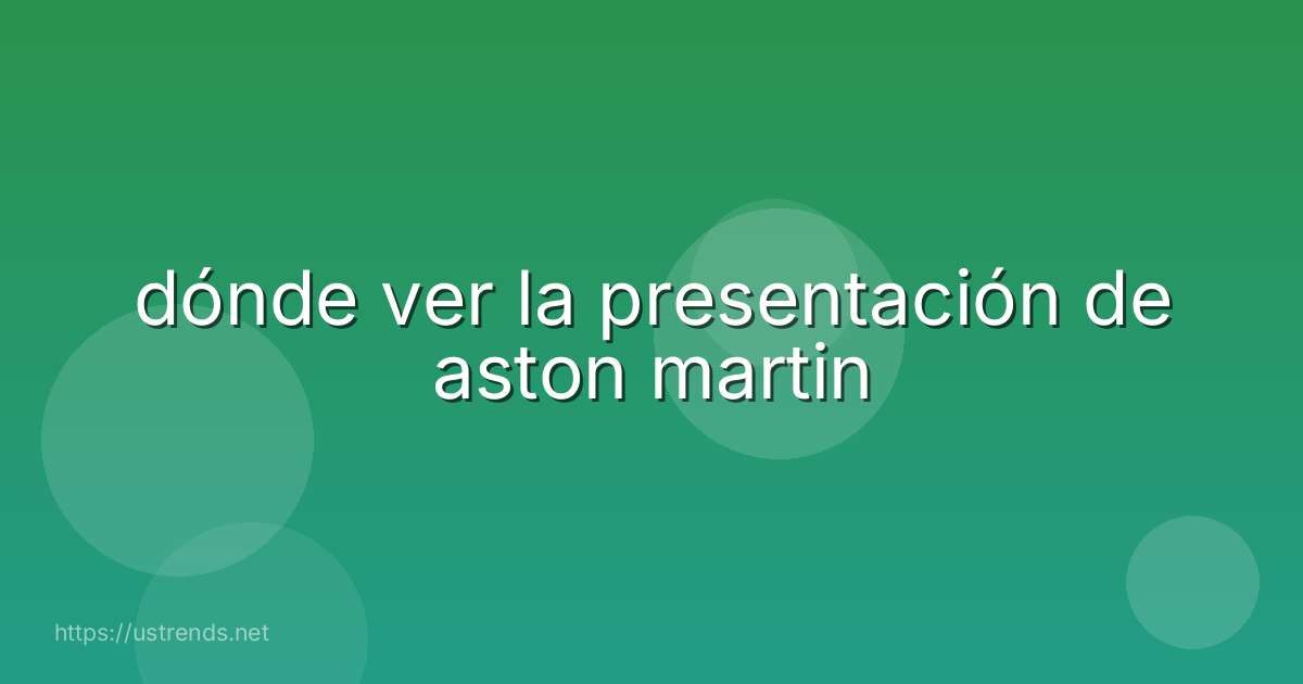 dónde ver la presentación de aston martin