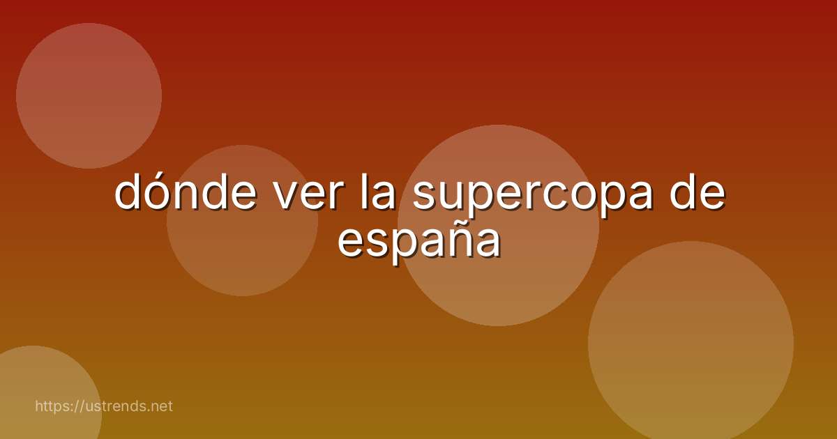 dónde ver la supercopa de españa