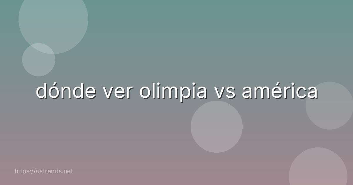 dónde ver olimpia vs américa