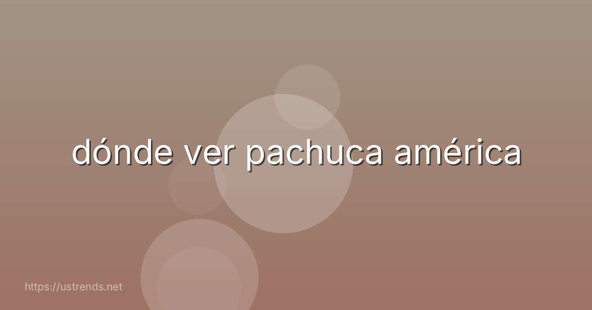 dónde ver pachuca américa