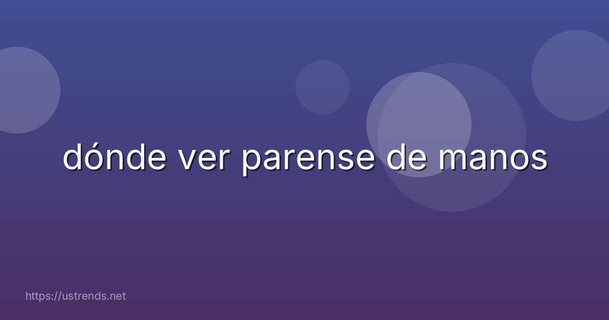 dónde ver parense de manos