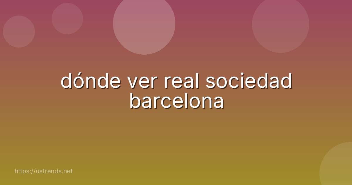 dónde ver real sociedad barcelona