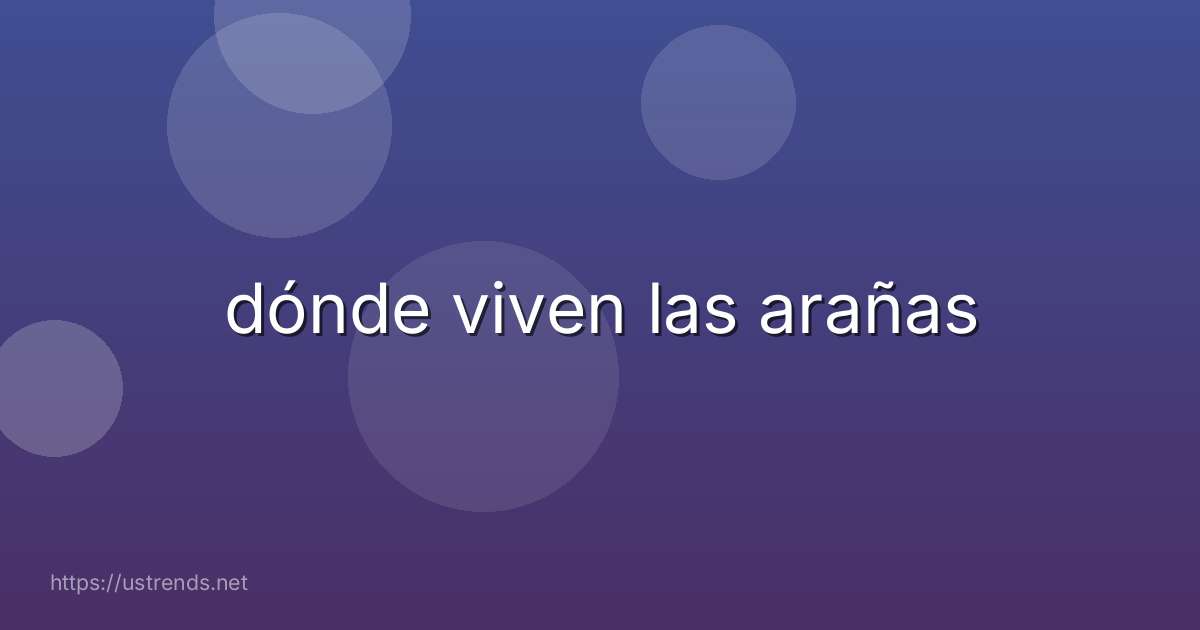 dónde viven las arañas