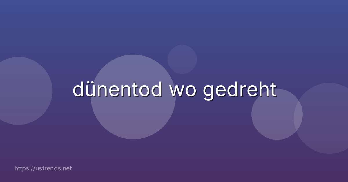 dünentod wo gedreht