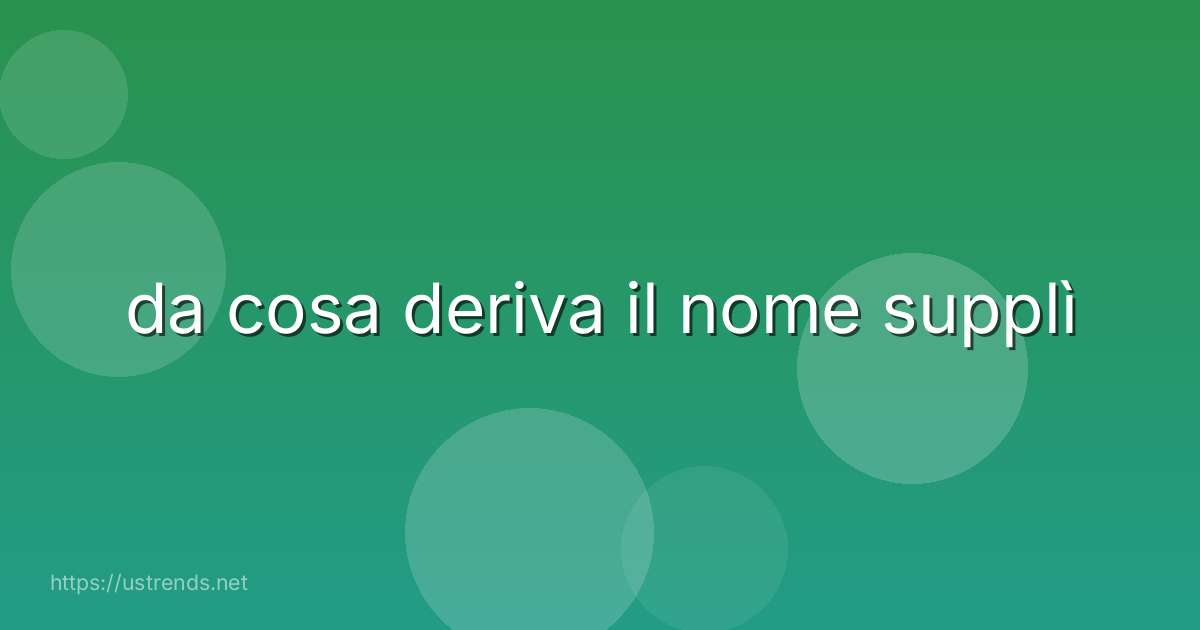 da cosa deriva il nome supplì