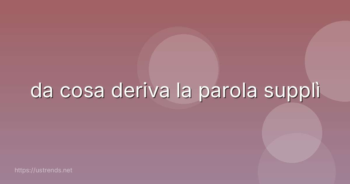 da cosa deriva la parola supplì