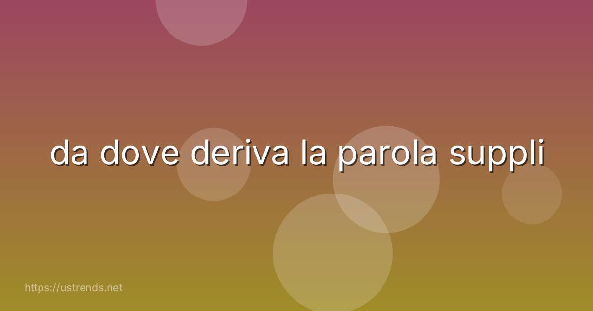 da dove deriva la parola suppli