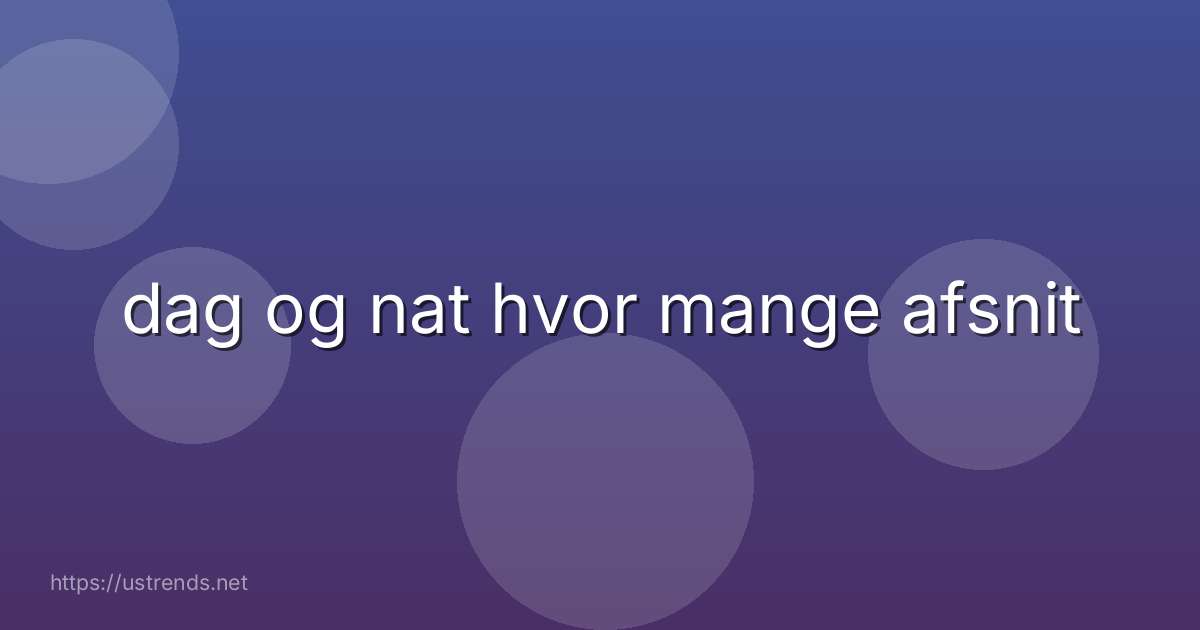 dag og nat hvor mange afsnit