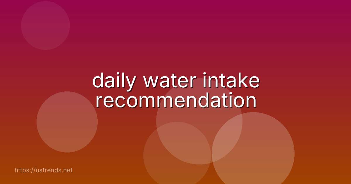 daily water intake recommendation