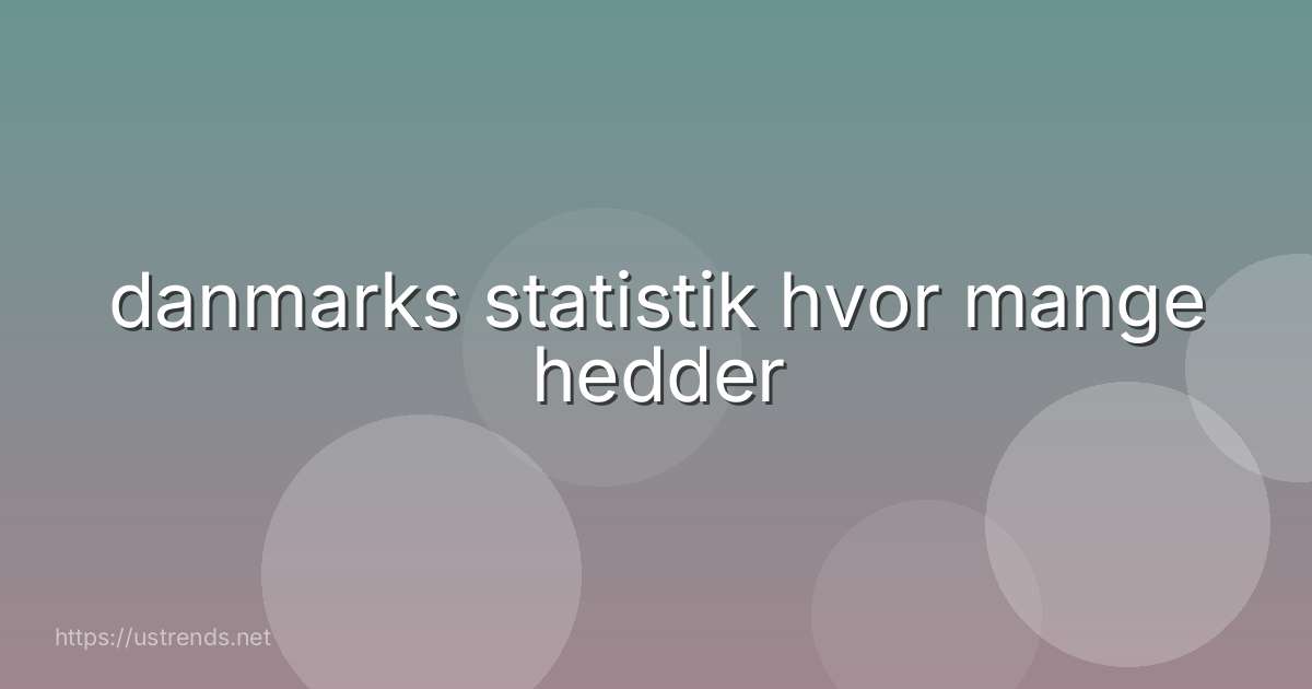 danmarks statistik hvor mange hedder