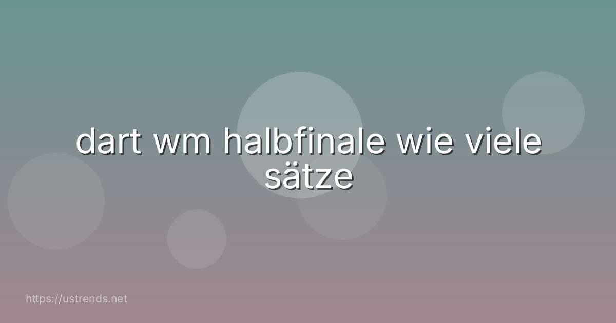dart wm halbfinale wie viele sätze