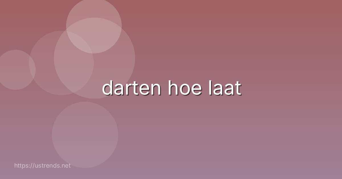 darten hoe laat