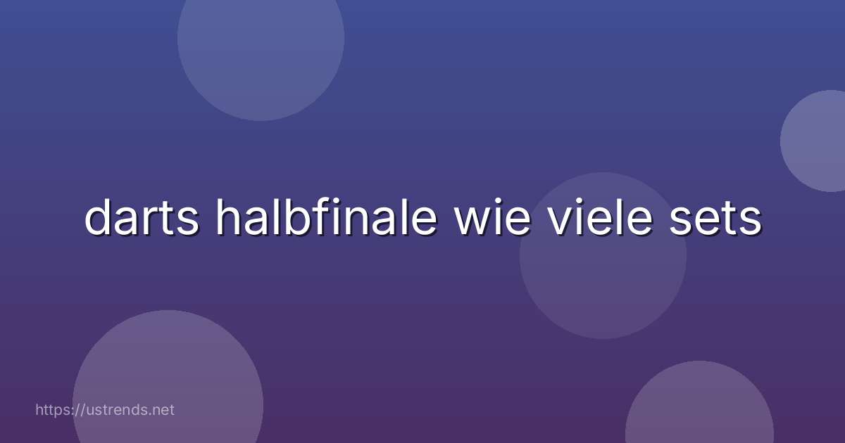 darts halbfinale wie viele sets