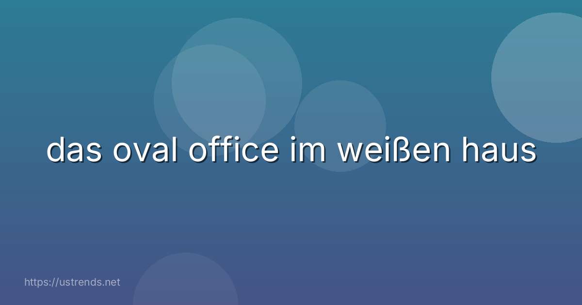 das oval office im weißen haus