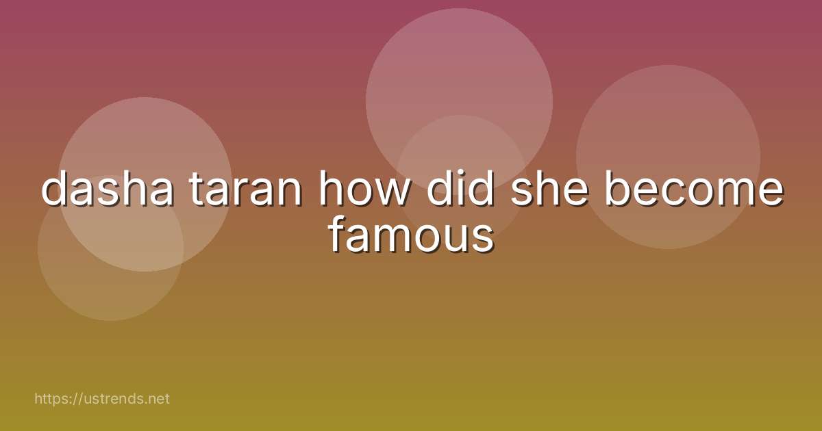 dasha taran how did she become famous