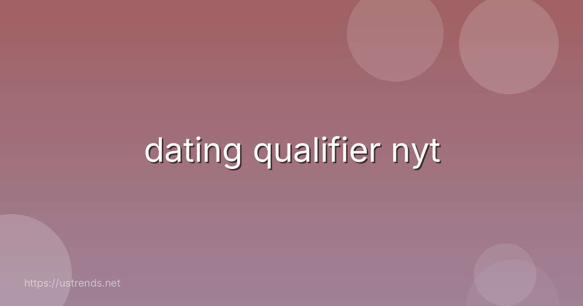 dating qualifier nyt