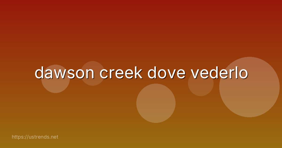 dawson creek dove vederlo