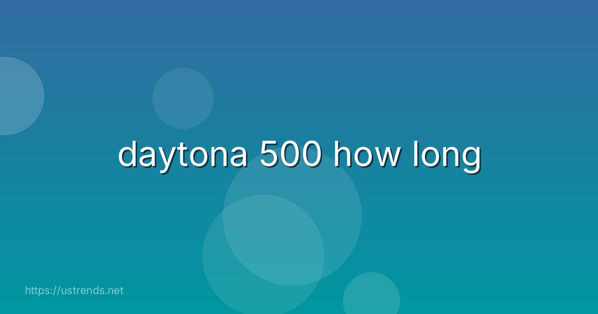 daytona 500 how long