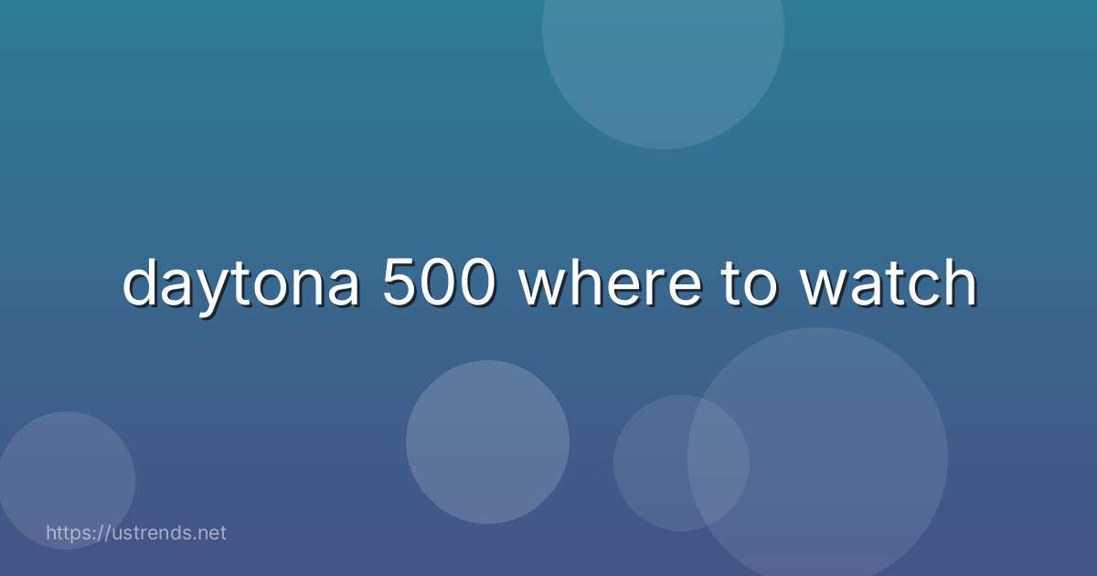 daytona 500 where to watch