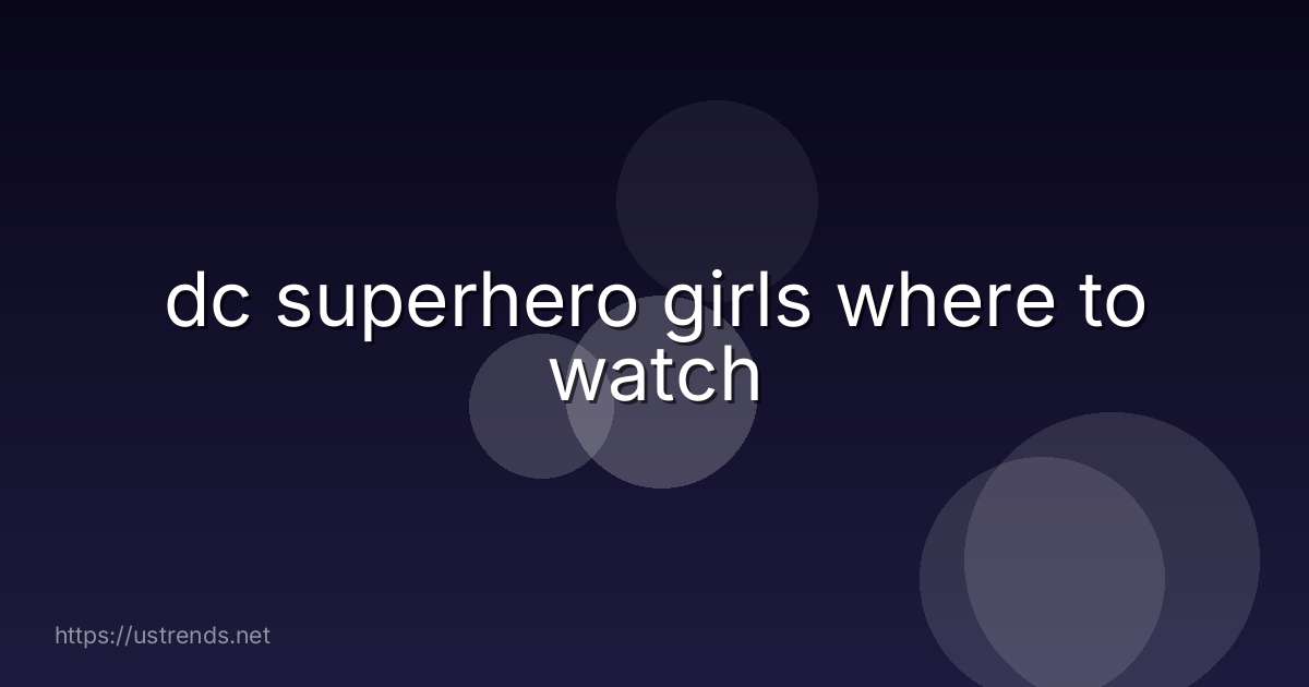 dc superhero girls where to watch