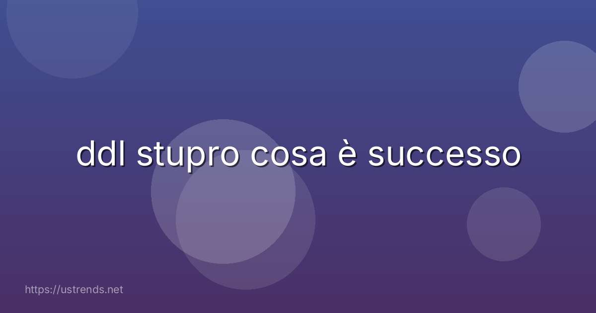 ddl stupro cosa è successo